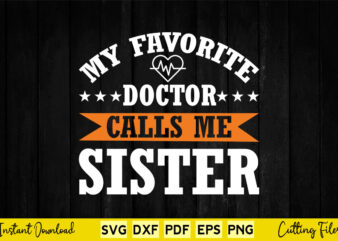 My Favorite Doctor Calls Me Sister Svg Doctor