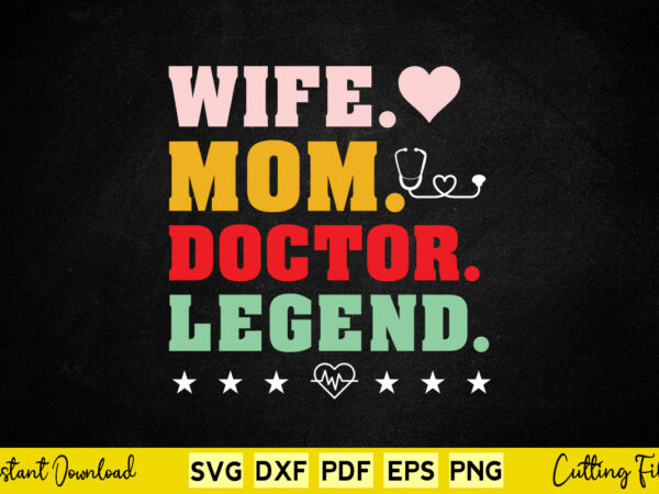 Wife mom doctor legend svg doctor t shirt design for sale
