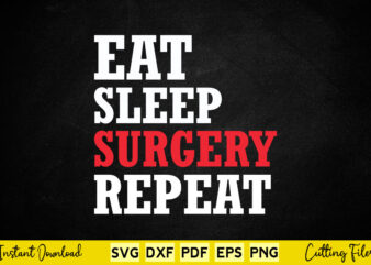 Eat Sleep Surgery Repeat Svg Doctor