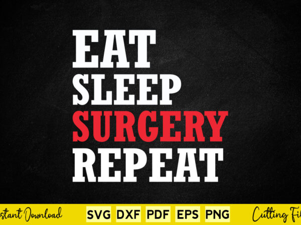 Eat sleep surgery repeat svg doctor vector clipart