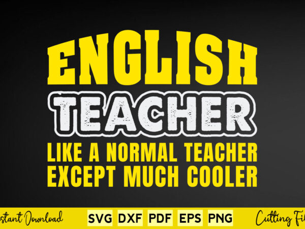 English teacher like a normal teacher except much cooler svg teacher day vector clipart English teacher like a normal teacher except much cooler svg teacher day vector clipart
