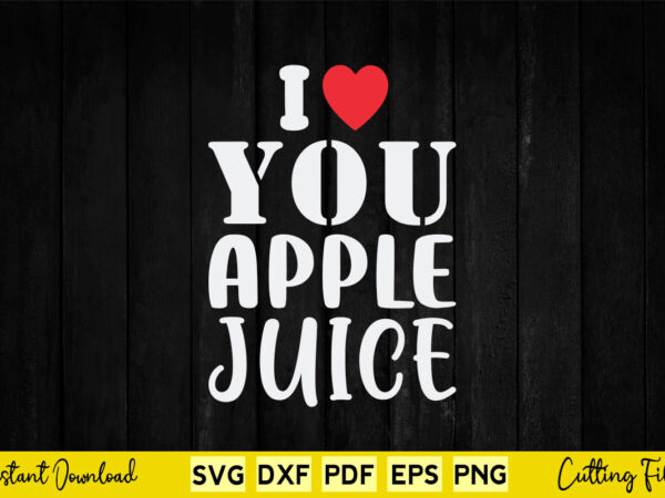 I love you apple juice svg teacher day t shirt design for sale I love you apple juice svg teacher day t shirt design for sale