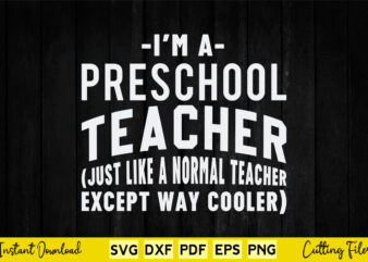 I’m A Preschool Teacher Just Like A Normal Teacher Except Way Cooler Svg Teacher Day I’m A Preschool Teacher Just Like A Normal Teacher Except Way Cooler Svg Teacher Day