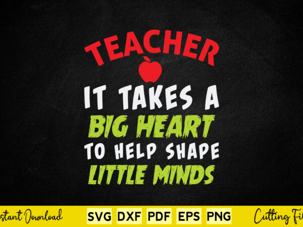 Teacher it takes a big heart to help shape little mind svg teacher day t shirt designs for sale Teacher it takes a big heart to help shape little mind svg teacher day t shirt designs for sale
