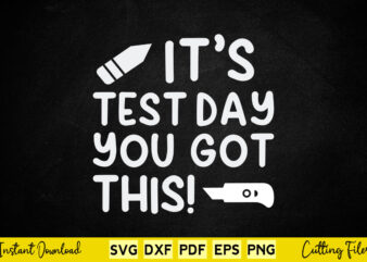 It’s Test Day You Got This Svg Teacher Day