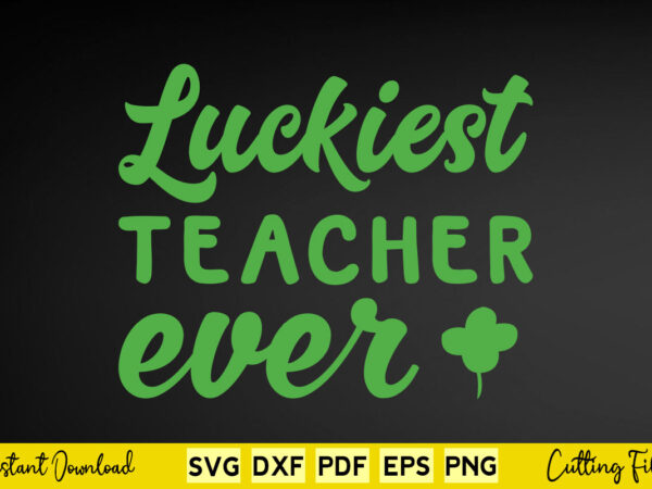 Luckiest teacher ever svg teacher day t shirt vector graphic Luckiest teacher ever svg teacher day t shirt vector graphic