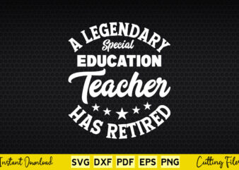 A Legendary Special Education Teacher Has Retired Svg Teacher Day
