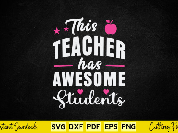 This teacher has awesome students svg teacher day t shirt designs for sale This teacher has awesome students svg teacher day t shirt designs for sale