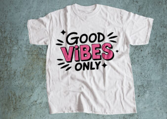 Good vibes only – positive motivational typography t-shirt design