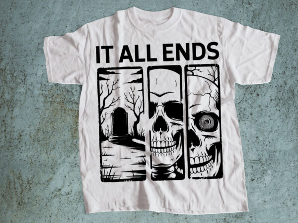 It all ends – dark skull and grave typography t-shirt design