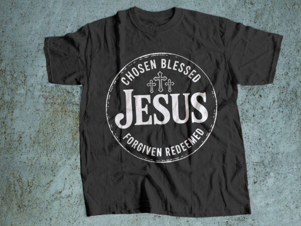 Chosen blessed jesus – faith and inspiration christian typography t-shirt design