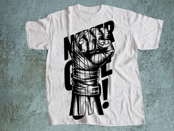 Never give up – motivational fist hand power typography t-shirt design