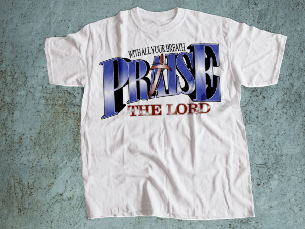 Praise your lord – christian worship and faith typography t-shirt design