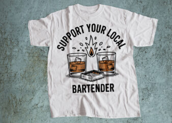 Support Your Local Bartender – Funny Drinking Quote T-Shirt Design