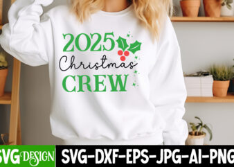 2025 Christmas Crew t-Shirt Design,Christmas svg,Christmas,merry christmas svg,christmas ornament svg,Christmas Svg Bundle,Christmas Svg des