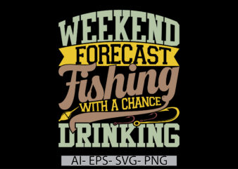 weekend forecast fishing with a chance of drinking, fishy drawing t shirt concept, forecast fishing graphic design vintage design t shirt