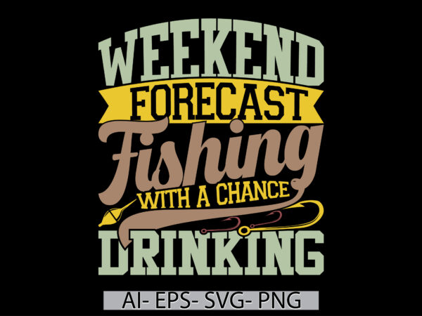 Weekend forecast fishing with a chance of drinking, fishy drawing t shirt concept, forecast fishing graphic design vintage design t shirt