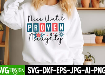 Nice Until Proven Naughty T-Shirt Design, Nice Until Proven Naughty Vector t-Shirt Design,Christmas SVG Design, Christmas Tree Bundle, Chris