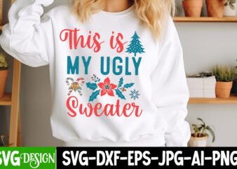 This is my Ugly Sweater T-Shirt Design, This is my Ugly Sweater Vector T-Shirt Design, Christmas SVG Design, Christmas Tree Bundle, Christma