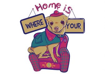 Home is where your dog is tshirt design for sale