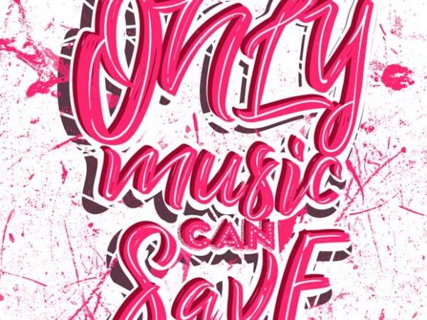 Only music can save us print ready shirt design