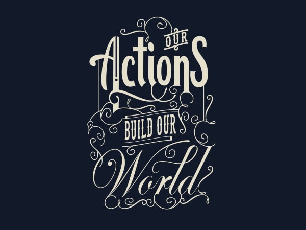Our action build our world tshirt design
