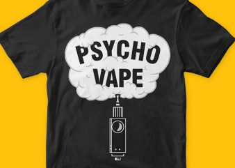 Pyscho vape vector t-shirt design