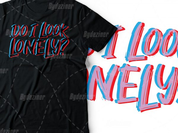 Do i look lonely tshirt | introvert lonely people tshirt design glitch effect Do i look lonely tshirt | introvert lonely people tshirt design glitch effect
