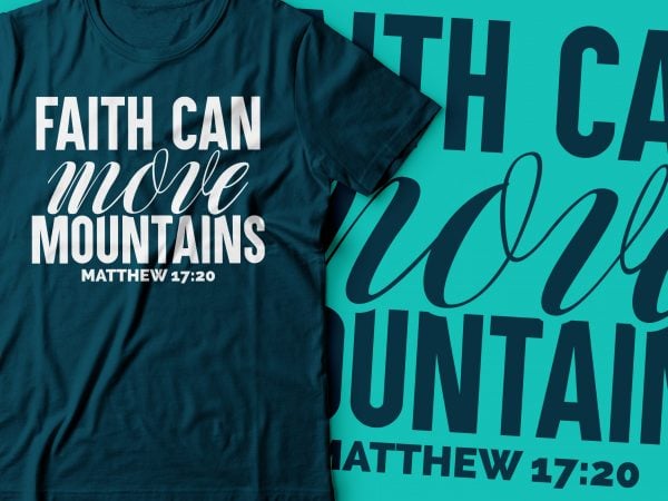 Faith can move mountains matthew 17:20 |bible t shirt design |christian design