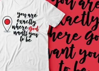 you are exactly where GOD wants you to be | religious tshirt design |