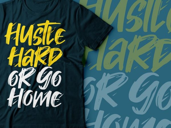 Hustle hard or go home t-shirt design | hustle design | hustle hard