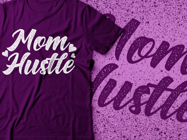 Mom hustle tshirt design | mothers day tshirt | mommy | mom