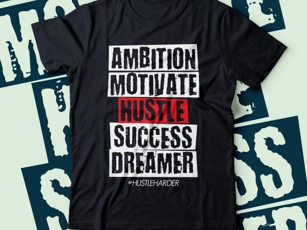 Ambition motivate hustle success dreamer | hustle harder tshirt design