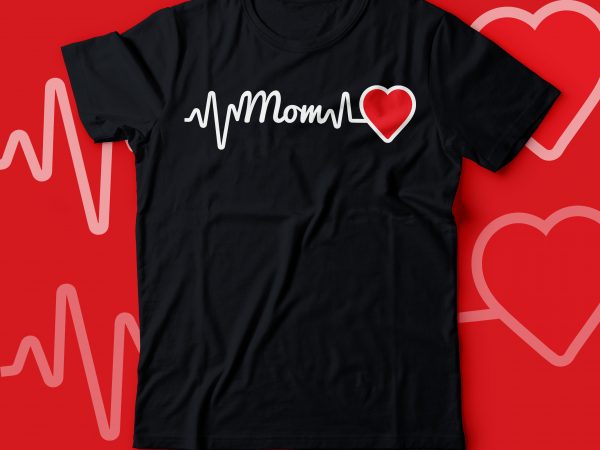 Mom heartbeat shirt design |mothers day t shirt design