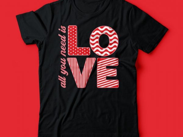 All you need is love | valentine tshirt design |
