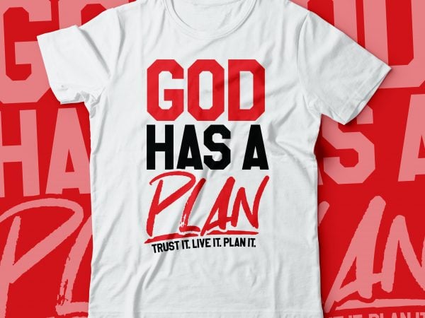 God has a plan . trust it. live it plan it … bible tshirts | christian tshirt design