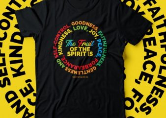 the fruit of the Spirit is love, joy, peace, forbearance, kindness, goodness, faithfulness, gentleness and self-control graphic t-shirt design