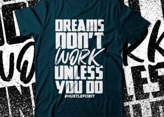 dreams don’t work unless you DO commercial use t-shirt design | hustler tee |dreamers tshirt design