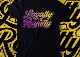 Loyalty not royalty tshirt design
