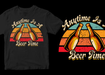 anytime is a beer time commercial use t-shirt design