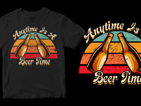 Anytime is a beer time commercial use t-shirt design