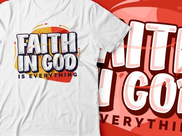 Faith in god is everything | christian tshirt | bible tshirt