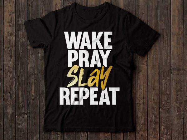 Wake pray slay repeat tshirt design