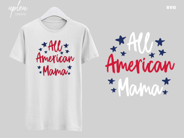 Download All American Mama Svg Independence Day Svg 4th Of July Svg Gift Independence Day Tshirt Patriotic 4th Of July Shirt Buy T Shirt Designs