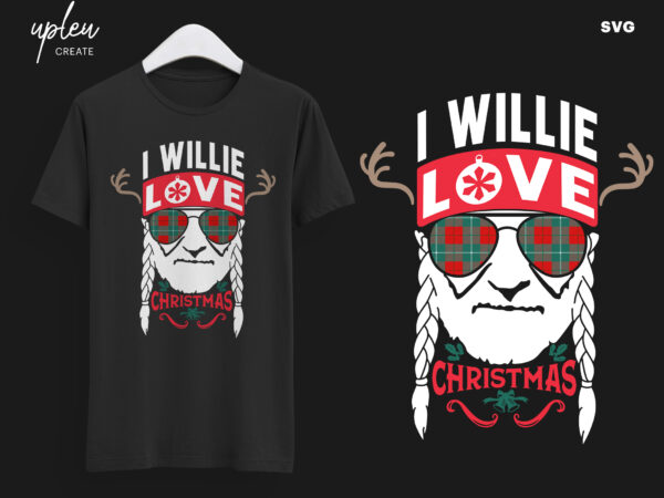I willie love christmas svg,i willie tshirt, willie nelson cut file