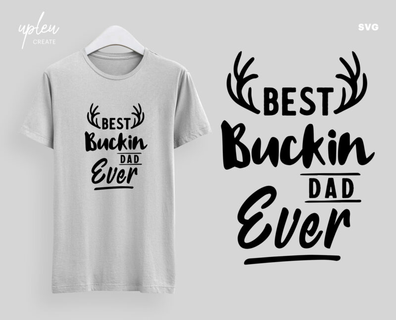 Best Buckin Dad Ever SVG,Fathers Day Tshirt SVG,Happy Fathers Day SVG,Fathers Day Gift From Daughter , Fathers Day Gift From Wife