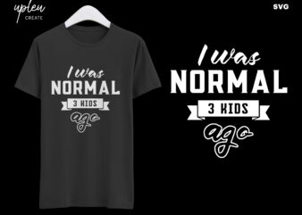 I Was Normal 3 Kids Ago SVG,Fathers Day Tshirt SVG,Happy Fathers Day SVG,Fathers Day Gift From Daughter , Fathers Day Gift From Wife