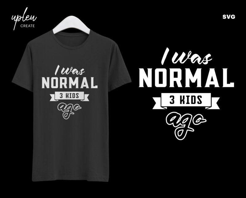 I Was Normal 3 Kids Ago SVG,Fathers Day Tshirt SVG,Happy Fathers Day SVG,Fathers Day Gift From Daughter , Fathers Day Gift From Wife