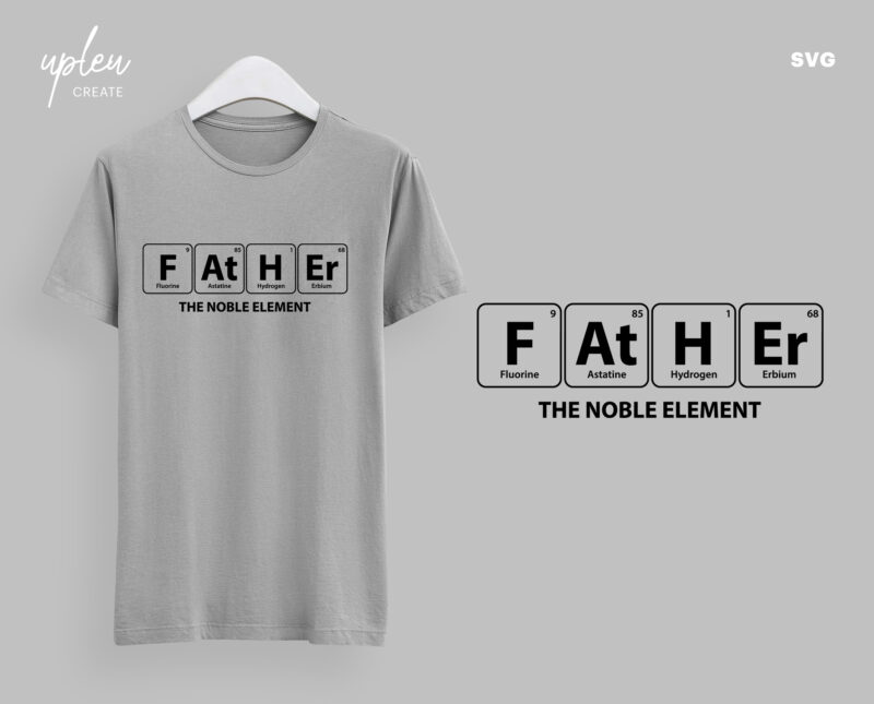 Father The Noble Element SVG,Fathers Day Tshirt SVG,Happy Fathers Day SVG,Fathers Day Gift From Daughter , Fathers Day Gift From Wife