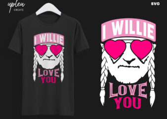 I Willie Love You SVG,I Willie Tshirt, Willie Nelson Cut File